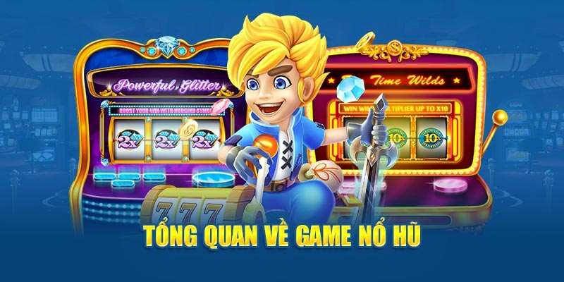 tong-quan-ve-game-no-hu-1 Tổng quan về game nổ hũ